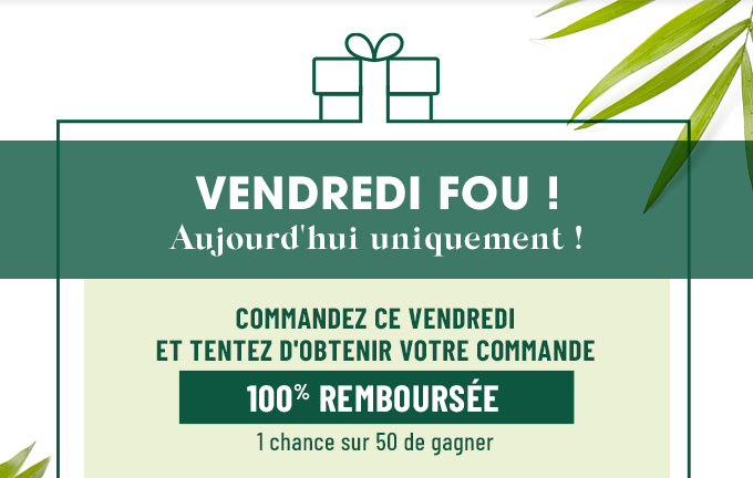 VENDREDI FOU ! - 100% REMBOURSÉE